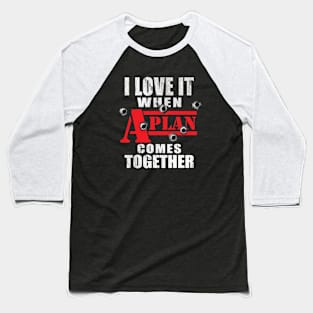 When A Plan Comes Together Baseball T-Shirt